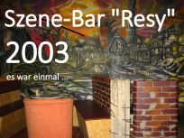 Szene-Bar "Resy" - es war einmal... (2003)